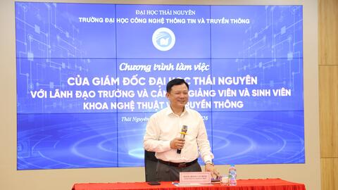 Giám đốc Đại học Thái Nguyên làm việc với Khoa Nghệ thuật và Truyền thông, Trường Đại học Công nghệ Thông tin và Truyền thông
