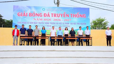 Khai mạc Giải bóng đá truyền thống năm học 2026–2027 Chào mừng 60 năm Ngày truyền thống Trường Đại học Sư phạm - Đại học Thái Nguyên