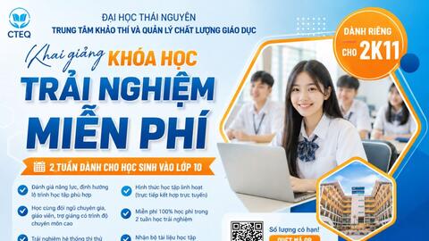 Bứt phá hành trang vào lớp 10 với Khóa học trải nghiệm hoàn toàn miễn phí từ Trung tâm Khảo thí và Quản lý chất lượng giáo dục – Đại học Thái Nguyên